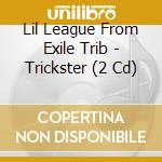 Lil League From Exile Trib - Trickster (2 Cd) cd