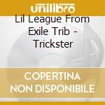 Lil League From Exile Trib - Trickster cd