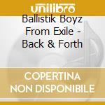 Ballistik Boyz From Exile - Back & Forth cd musicale