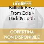 Ballistik Boyz From Exile - Back & Forth cd