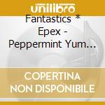 Fantastics * Epex - Peppermint Yum (2 Cd) cd