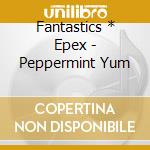 Fantastics * Epex - Peppermint Yum cd musicale