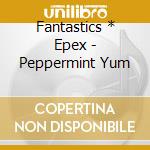 Fantastics * Epex - Peppermint Yum cd