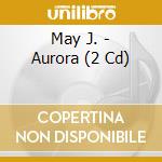 May J. - Aurora (2 Cd) cd