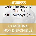 Exile The Second - The Far East Cowboyz (2 Cd) cd