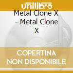 Metal Clone X - Metal Clone X cd