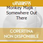 Monkey Majik - Somewhere Out There cd