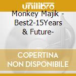 Monkey Majik - Best2-15Years & Future- cd musicale di Monkey Majik