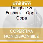 Donghae & Eunhyuk - Oppa Oppa cd musicale di Donghae & Eunhyuk