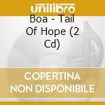 Boa - Tail Of Hope (2 Cd) cd musicale di Boa
