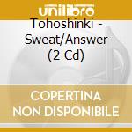 Tohoshinki - Sweat/Answer (2 Cd) cd