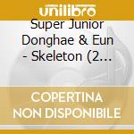 Super Junior Donghae & Eun - Skeleton (2 Cd) cd