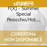 F(X) - Summer Special Pinocchio/Hot Summer (2 Cd) cd