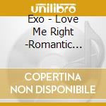 Exo - Love Me Right -Romantic Universe- cd musicale di Exo