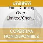 Exo - Coming Over: Limited/Chen Version cd musicale di Exo