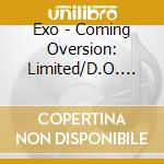 Exo - Coming Oversion: Limited/D.O. Version cd musicale di Exo