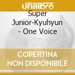 Super Junior-Kyuhyun - One Voice cd musicale di Super Junior