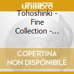 Tohoshinki - Fine Collection - Begin Again: Version B cd
