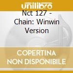 Nct 127 - Chain: Winwin Version cd musicale di Nct 127