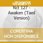 Nct 127 - Awaken (Taeil Version) cd musicale di Nct 127