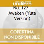 Nct 127 - Awaken (Yuta Version) cd musicale di Nct 127