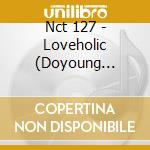 Nct 127 - Loveholic (Doyoung Version) cd musicale