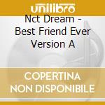 Nct Dream - Best Friend Ever Version A cd musicale