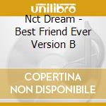 Nct Dream - Best Friend Ever Version B cd musicale