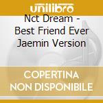 Nct Dream - Best Friend Ever Jaemin Version cd musicale