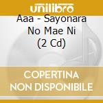 Aaa - Sayonara No Mae Ni (2 Cd) cd