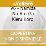 V6 - Namida No Ato Ga Kieru Koro cd