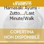 Hamasaki Ayumi - Zutto.../Last Minute/Walk cd