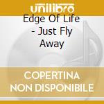 Edge Of Life - Just Fly Away cd musicale di Edge Of Life