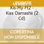 Kis-My-Ft2 - Kiss Damashii (2 Cd) cd