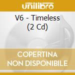 V6 - Timeless (2 Cd) cd