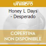 Honey L Days - Desperado cd musicale di Honey L Days