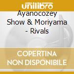 Ayanocozey Show & Moriyama - Rivals