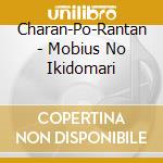 Charan-Po-Rantan - Mobius No Ikidomari cd musicale di Charan