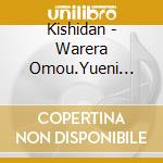 Kishidan - Warera Omou.Yueni Warera Ari cd