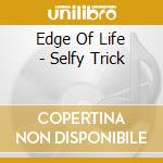 Edge Of Life - Selfy Trick cd musicale di Edge Of Life
