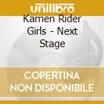 Kamen Rider Girls - Next Stage cd musicale di Kamen Rider Girls