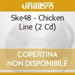 Ske48 - Chicken Line (2 Cd) cd