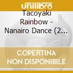 Tacoyaki Rainbow - Nanairo Dance (2 Cd) cd musicale di Tacoyaki Rainbow