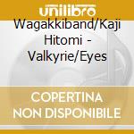 Wagakkiband/Kaji Hitomi - Valkyrie/Eyes cd
