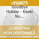 Goodbye Holiday - Kiseki No Hoshi/Yowamushi Kemushi cd