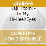 Kaji Hitomi - In My Hi-Heel/Eyes
