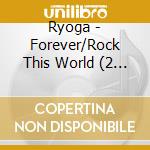 Ryoga - Forever/Rock This World (2 Cd) cd musicale di Ryoga