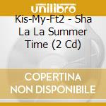 Kis-My-Ft2 - Sha La La Summer Time (2 Cd) cd