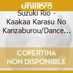 Suzuki Rio - Kaakaa Karasu No Kanzaburou/Dance Shinai? cd