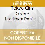 Tokyo Girls' Style - Predawn/Don'T Give It Up (2 Cd) cd